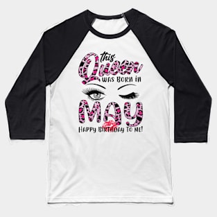 Leopard This Queen Was Born In May Happy Birthday To Me Baseball T-Shirt